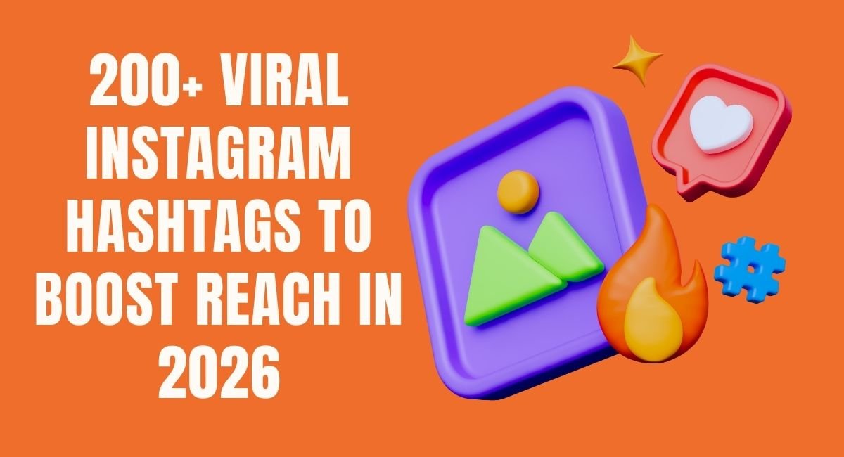 200+ Viral Instagram Hashtags to Boost Reach in 2026